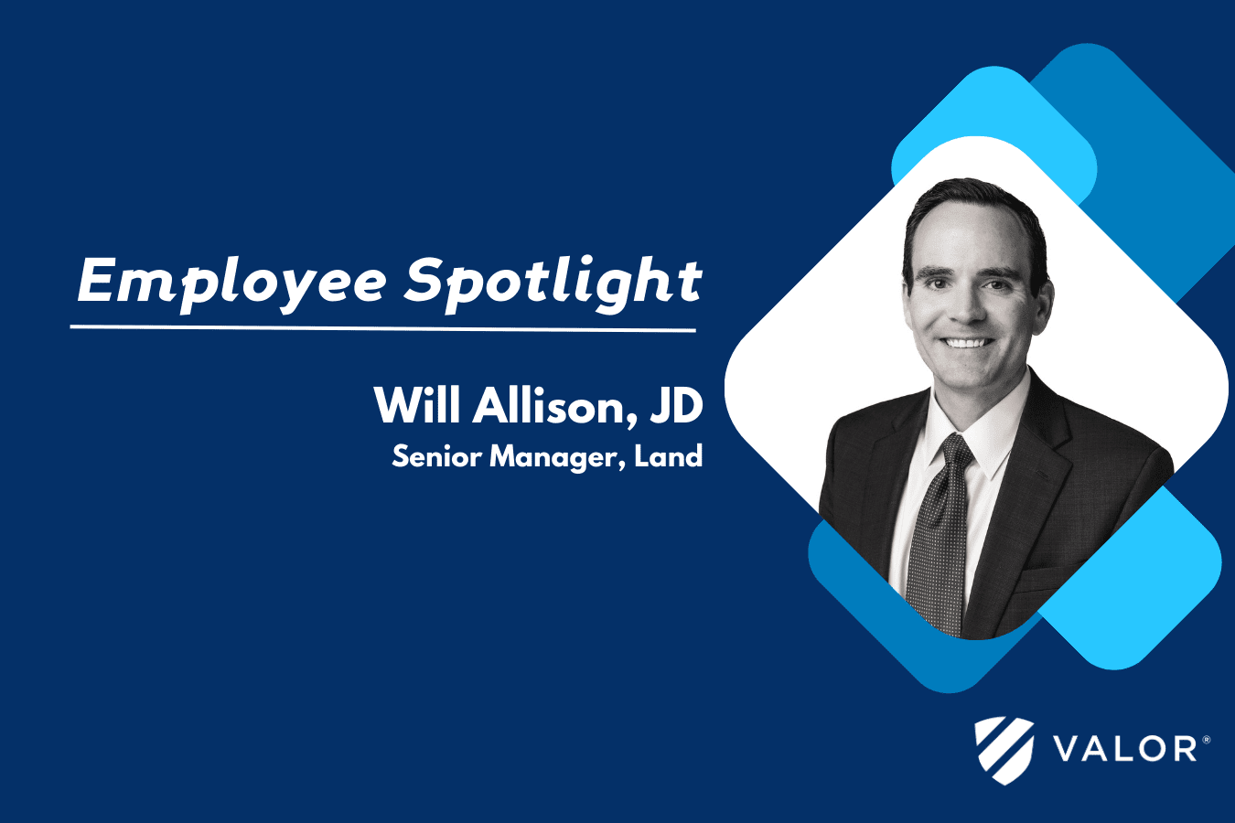 Valor Employee Spotlight, Will Allison, JD, Senior Land Manager