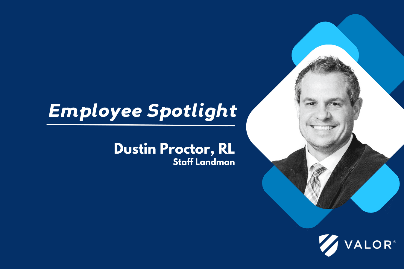Valor Employee Spotlight, Dustin Proctor, Staff Landman