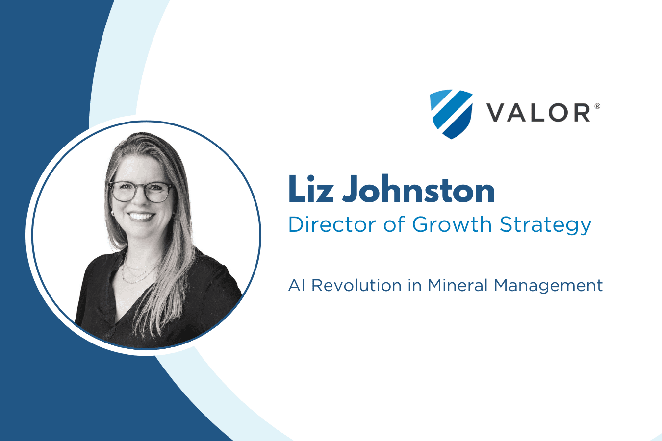 Liz Johnston, Valor's Director of Growth Strategy - AI Revolution in Mineral Management